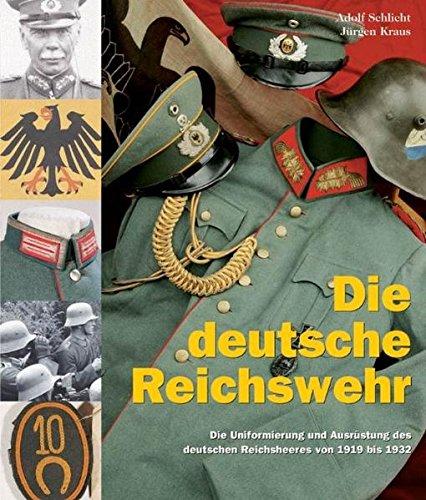 Die deutsche Reichswehr: Die Uniformierung und Ausrüstung des deutschen Reichsheeres von 1919 bis 1932