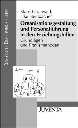 Organisationsgestaltung und Personalführung in den Erziehungshilfen: Grundlagen und Praxismethoden (Basistexte Erziehungshilfen)