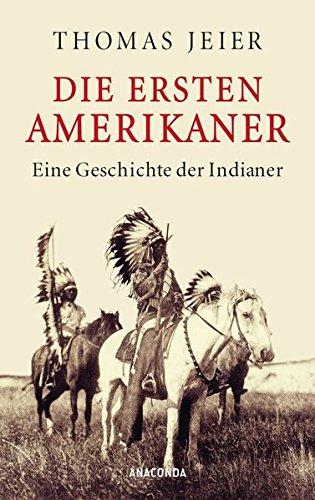 Die ersten Amerikaner: Eine Geschichte der Indianer