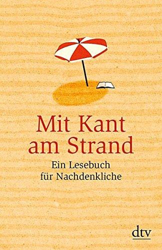 Mit Kant am Strand: Ein Lesebuch für Nachdenkliche (dtv Sachbuch)