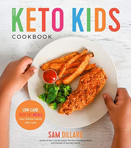 Dillard, S: Keto Kids Cookbook: Low-Carb, High-Fat Meals Your Whole Family Will Love!