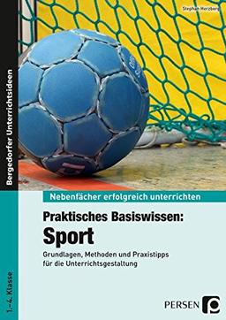 Praktisches Basiswissen: Sport: Grundlagen, Methoden und Praxistipps für die Unterrichtsgestaltung (1. bis 4. Klasse) (Nebenfächer erfolgreich unterrichten)