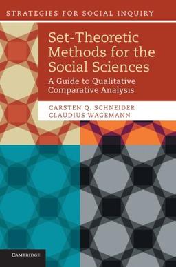 Set-Theoretic Methods for the Social Sciences: A Guide to Qualitative Comparative Analysis (Strategies for Social Inquiry)