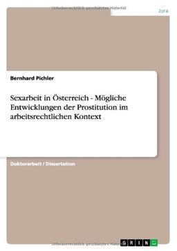 Sexarbeit in Österreich - Mögliche Entwicklungen der Prostitution im arbeitsrechtlichen Kontext