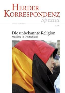 Die unbekannte Religion: Muslime in Deutschland: Muslime in Deutschland. Herder Korrespondenz spezial