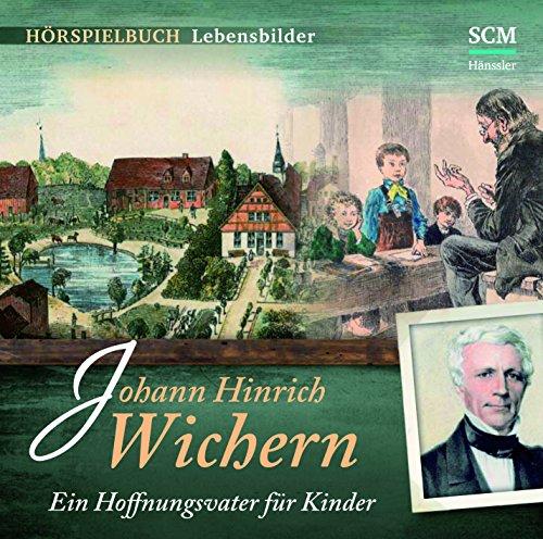 Johann Hinrich Wichern - Ein Hoffnungsvater für Kinder