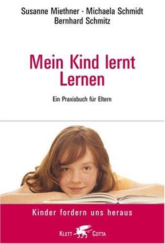 Mein Kind lernt Lernen: Ein Praxisbuch für Eltern