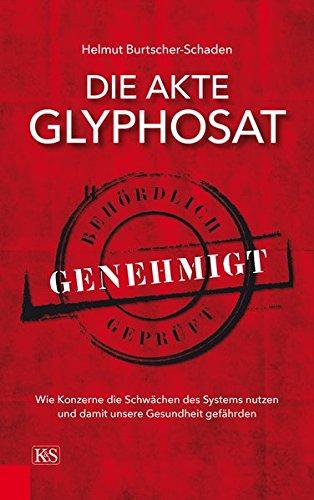 Die Akte Glyphosat: Wie Konzerne die Schwächen des Systems nutzen und damit unsere Gesundheit gefährden