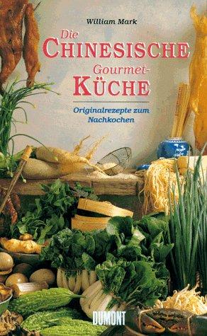 Die chinesische Gourmet- Küche. Originalrezepte zum Nachkochen