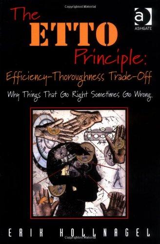 The ETTO Principle: Efficiency-Thoroughness Trade-Off: Why Things That Go Right Sometimes Go Wrong