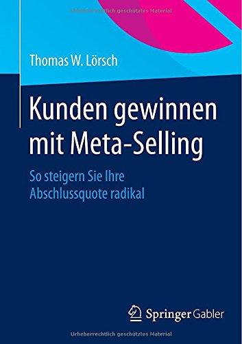 Kunden gewinnen mit Meta-Selling: So steigern Sie Ihre Abschlussquote radikal