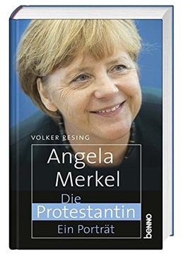 Angela Merkel - Die Protestantin: Ein Porträt