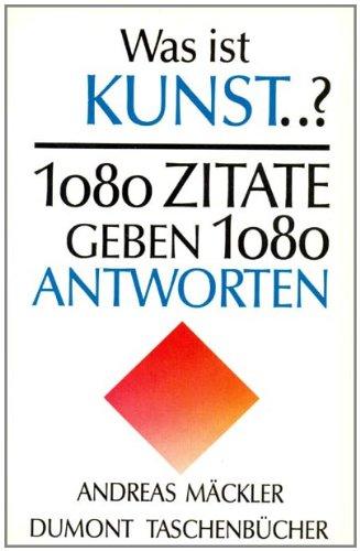 Was ist Kunst...? 1080 Zitate geben 1080 Antworten