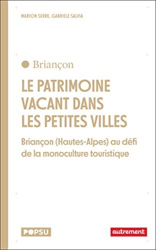 Le patrimoine vacant dans les petites villes : Briançon (Hautes-Alpes) au défi de la monoculture touristique