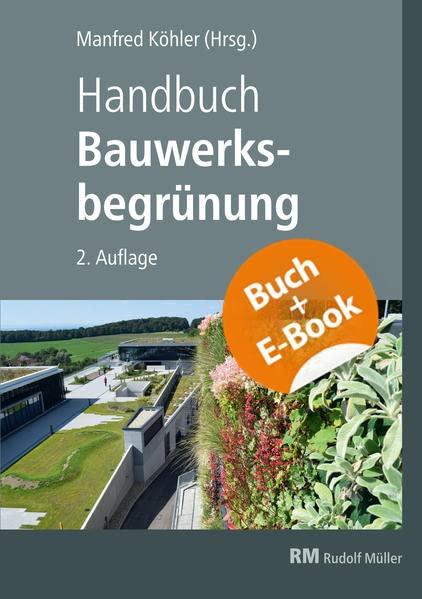 Handbuch Bauwerksbegrünung - mit E-Book (PDF): Planung – Konstruktion – Ausführung Effekte und Potenziale für klimaresiliente Städte