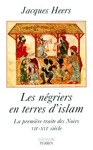 Les négriers en terres d'Islam : la première traite des Noirs, VIIe-XVIe siècle