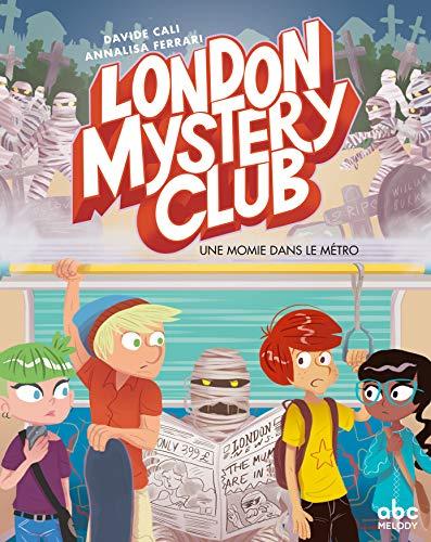 London mystery club. Vol. 2. Une momie dans le métro