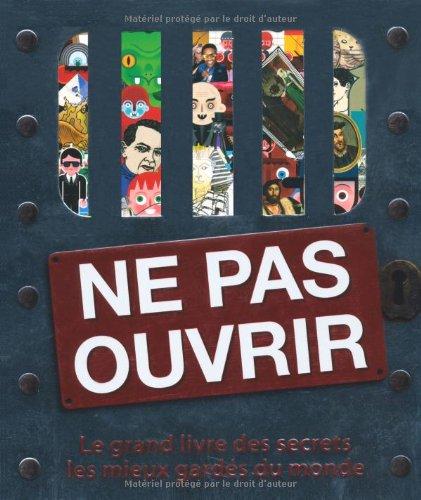 Ne pas ouvrir : le grand livre des secrets les mieux gardés du monde