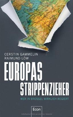 Europas Strippenzieher: Wer in Brüssel wirklich regiert