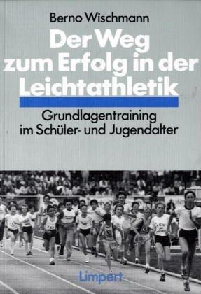 Der Weg zum Erfolg in der Leichtathletik. Grundlagentraining im Schüler- und Jugendalter