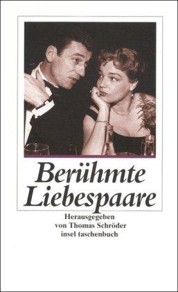 Berühmte Liebespaare: Von Johann Wolfgang Goethe und Christiane Vulpius bis Simone Signoret und Yves Montand (insel taschenbuch)