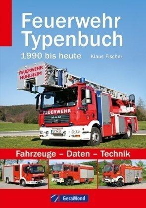 Feuerwehr Typenbuch 1990 bis heute: Fahrzeuge - Daten - Technik