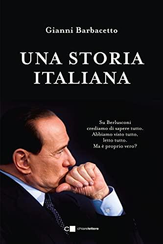 Una storia italiana. La storia completa del leader politico che è stato più a lungo presidente del Consiglio dopo Benito Mussolini e Giovanni Giolitti (Principioattivo)