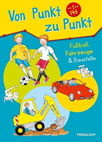 Von Punkt zu Punkt. Fußball, Fahrzeuge & Baustelle: Malen nach Zahlen und Buchstaben von 1 bis 145