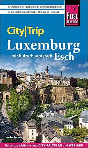 Reise Know-How CityTrip Luxemburg mit Kulturhauptstadt Esch: Reiseführer mit Stadtplan und kostenloser Web-App