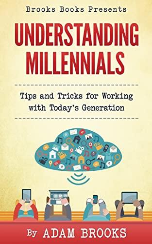 Understanding Millennials: A guide to working with todays generation (Brooks Books, Band 1)