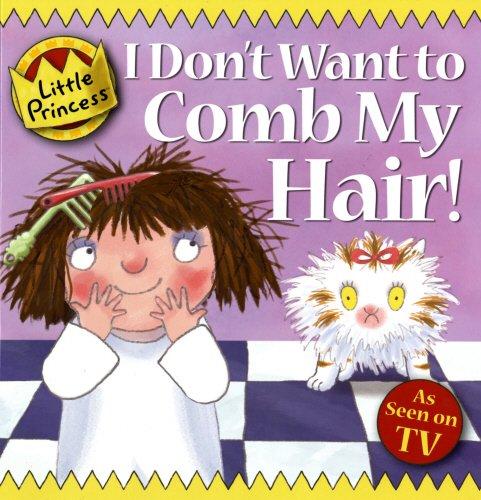 I Don't Want to Comb My Hair! (Little Princess)