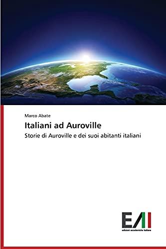 Italiani ad Auroville: Storie di Auroville e dei suoi abitanti italiani