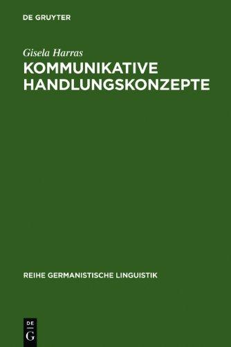 Kommunikative Handlungskonzepte: oder eine Möglichkeit, Handlungsabfolgen als Zusammenhänge zu erklären, exemplarisch an Theatertexten (Reihe Germanistische Linguistik)