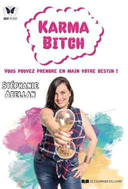 Karma bitch : vous pouvez prendre en main votre destin !