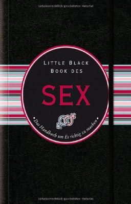 Little Black Book des Sex: Das Handbuch um Es richtig zu machen (Little Black Books (Deutsche Ausgabe))