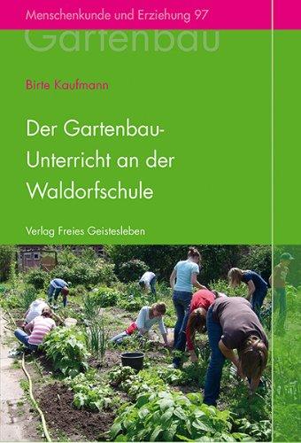 Der Gartenbauunterricht an der Waldorfschule: Ziele und Aufbau, Methodik und Didaktik