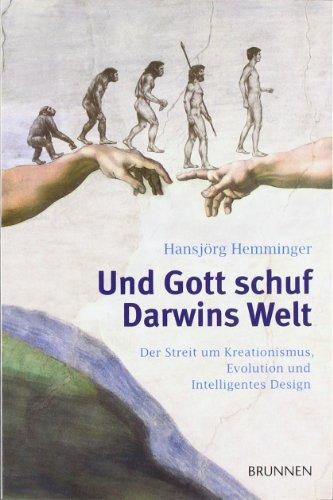 Und Gott schuf Darwins Welt: Schöpfung und Evolution, Kreationismus und intelligentes Design