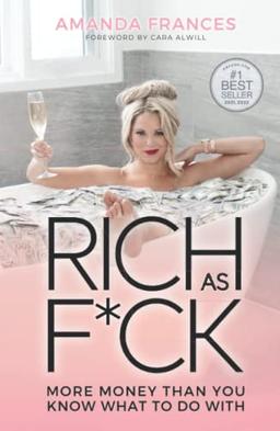 Rich As F*ck: More Money Than You Know What to Do With