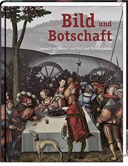 Bild und Botschaft: Cranach im Dienst von Hof und Reformation