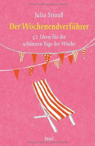 Der Wochenendverführer: 52 Ideen für die schönsten Tage der Woche (insel taschenbuch)