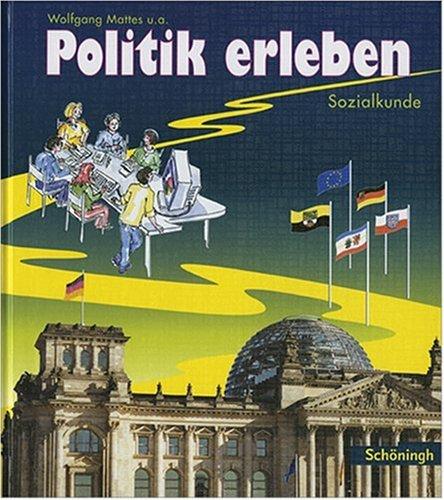 Politik erleben. Schülerband 8.-10. Schuljahr. Sozialkunde. (Lernmaterialien) (Schöningh im Westermann Schulbuch Verlag)