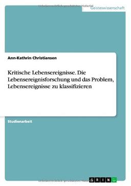 Kritische Lebensereignisse. Die Lebensereignisforschung und das Problem, Lebensereignisse zu klassifizieren