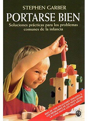 Portarse bien : soluciones prácticas para los problemas comunes de la infancia (NIÑOS Y ADOLESCENTES)