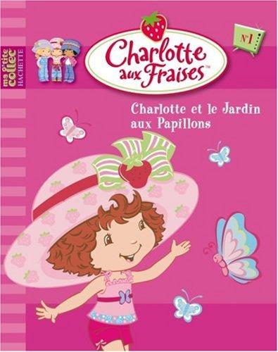 Charlotte aux fraises. Vol. 1. Charlotte et le jardin aux papillons