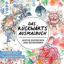 Das Rückwärts-Ausmalbuch: Motive entdecken und entspannen