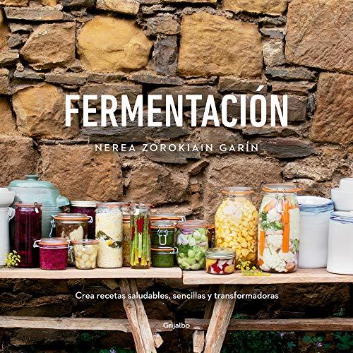 Fermentación: Crea recetas saludables, sencillas y transformadoras (Alimentación saludable)