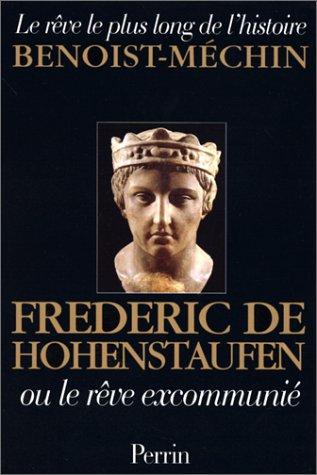 LE REVE LE PLUS LONG DE L'HISTOIRE TOME 4 : FREDERIC DE HOHENSTAUFEN OU LE REVE EXCOMMUNIE (1194-1250) (Hors Collection)