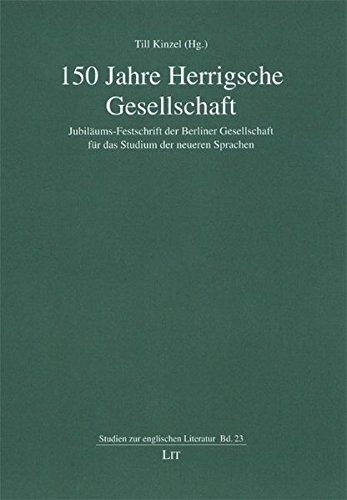 150 Jahre Herrigsche Gesellschaft: Jubiläums-Festschrift der Berliner Gesellschaft für das Studium der neueren Sprachen (Studien zur Englischen Literatur)