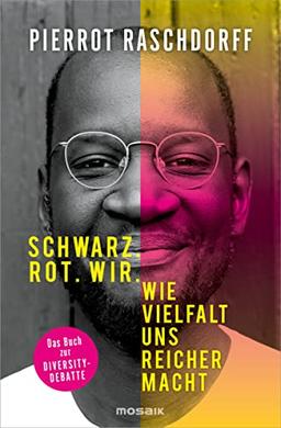 Schwarz. Rot. Wir.: Wie Vielfalt uns reicher macht - Das Buch zur Diversity-Debatte