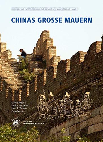 Chinas große Mauern (Mitmach- und Entdeckerbücher zur Ostasiatischen Archäologie)